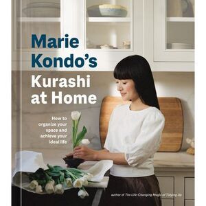 Marie Kondo's Kurashi at Home: How to Organize Your Space and Achieve Your Ideal